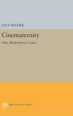 Cinematernity: Film, Motherhood, Genre by Lucy Fischer