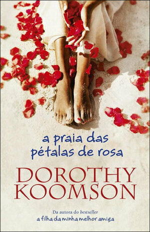 A Praia das Pétalas de Rosa by Dorothy Koomson