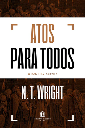 Atos para todos: Atos 1-12 - Parte 1 by N.T. Wright