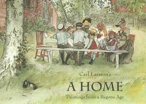 A Home: Paintings from a Bygone Age by Polly Lawson, Carl Larsson, Lennart Rudström