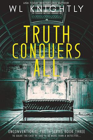 Truth Conquers All by W.L. Knightly