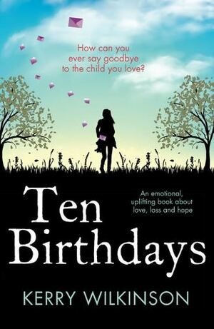 Ten Birthdays by Kerry Wilkinson