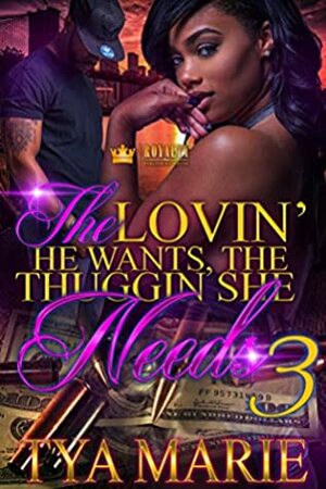 The Lovin' He Wants, The Thuggin' She Needs 3 by Tya Marie