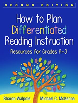 How to Plan Differentiated Reading Instruction, Second Edition: Resources for Grades K-3 by Sharon Walpole, Michael C. McKenna