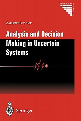 Analysis and Decision Making in Uncertain Systems by Zdzislaw Bubnicki