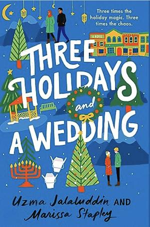 Three Holidays and a Wedding by Marissa Stapley, Uzma Jalaluddin
