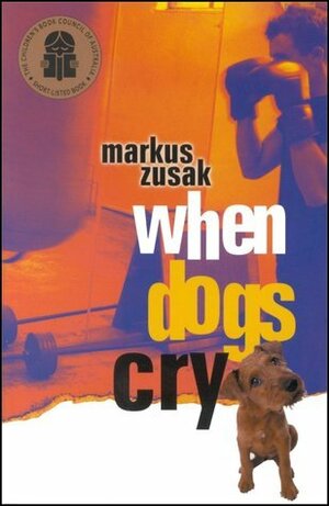 When Dogs Cry by Markus Zusak