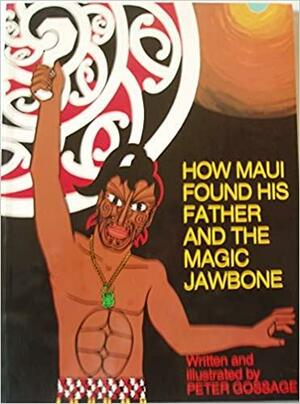 How Maui Found His Father And The Magic Jawbone by Peter Gossage