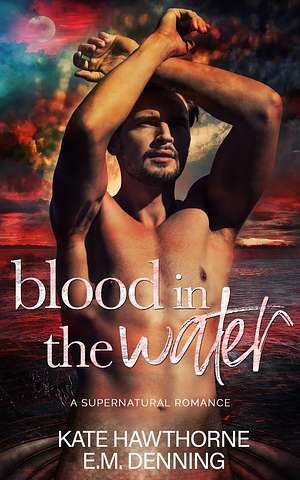 Blood in the Water by Kate Hawthorne, E.M. Denning