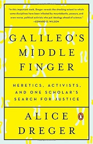 Galileo's Middle Finger: Heretics, Activists, and One Scholar's Search for Justice by Alice Dreger