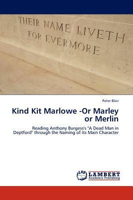 Kind Kit Marlowe -Or Marley or Merlin by Peter Blair