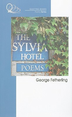 The Sylvia Hotel Poems by George Fetherling