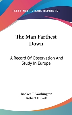 The Man Farthest Down: A Record Of Observation And Study In Europe by Booker T. Washington