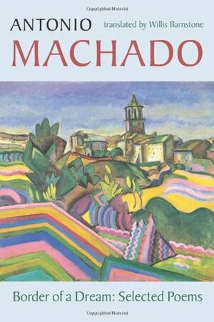 Border of a Dream: Selected Poems by Antonio Machado, John Dos Passos, Willis Barnstone