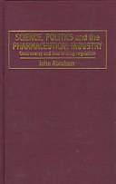 Science, Politics, and the Pharmaceutical Industry: Controversy and Bias in Drug Regulation by John Abraham