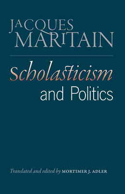 Scholasticism and Politics by Jacques Maritain