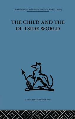 The Child and the Outside World: Studies in developing relationships by 