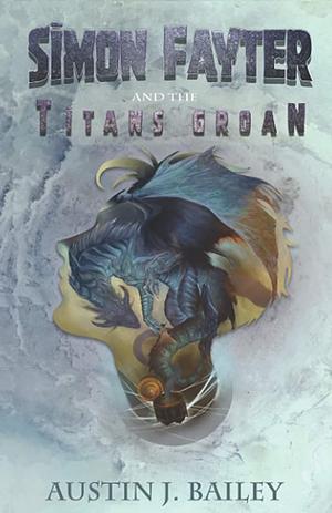 Simon Fayter and the Titan's Groan by Austin J. Bailey