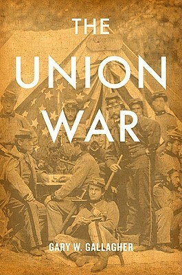 The Union War by Gary W. Gallagher