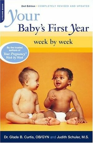 Your Baby's First Year: Week By Week (Your Pregnancy Series) by Judith Schuler, Glade B. Curtis