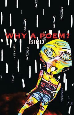 Why a Poem? by Bird
