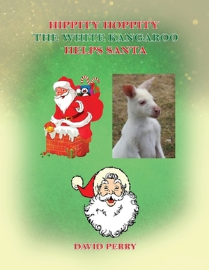 Hippity Hoppity The White Kangaroo Helps Santa by David F. R. Perry