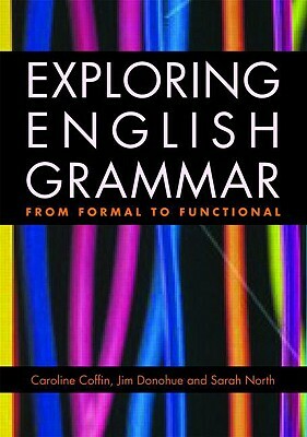 Exploring English Grammar: From formal to functional by Jim Donohue, Caroline Coffin, Sarah North