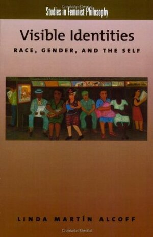 Visible Identities: Race, Gender, and the Self by Linda Martín Alcoff