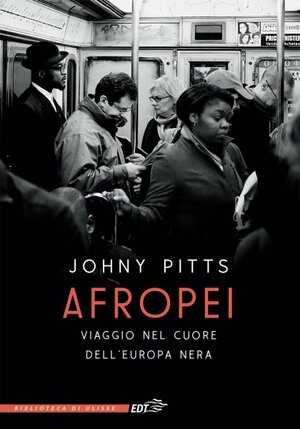 Afropei. Viaggio nel cuore dell'Europa nera by Johny Pitts