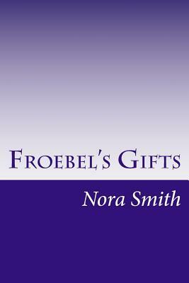Froebel's Gifts by Nora Archibald Smith