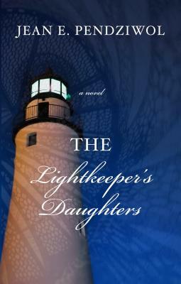 The Lightkeeper's Daughters by Jean E. Pendziwol