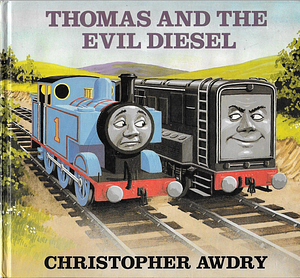 Thomas and the Evil Diesel by Christopher Awdry, Clive Spong
