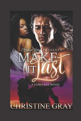 Make It Last: A Complete BWWM Romance by Christine Gray