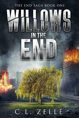 Willows in the End: Book One in the Post-Apocalyptic Dystopian Epic by Raven Rayne, Christina L. Rozelle, C. L. Zelle