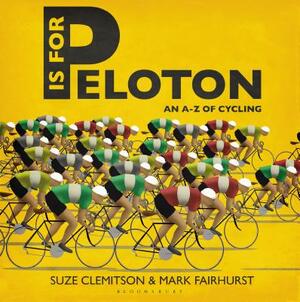 P Is for Peloton: The A-Z of Cycling by Suze Clemitson