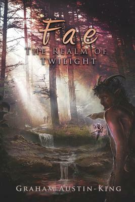 Fae - The Realm of Twilight: Book Two of the Riven Wyrde Saga by Graham Austin-King
