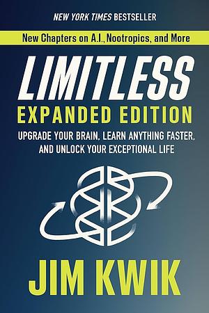 Limitless Expanded Edition: Upgrade Your Brain, Learn Anything Faster, and Unlock Your Exceptional Life by Jim Kwik