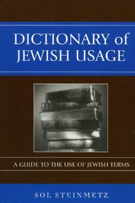 Dictionary of Jewish Usage: A Guide to the Use of Jewish Terms (Revised) by Sol Steinmetz