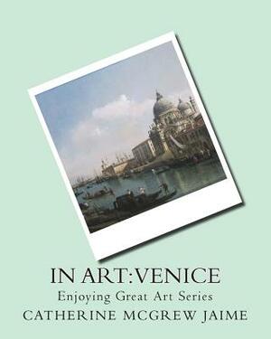 In Art: Venice by Catherine McGrew Jaime