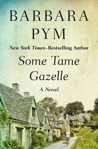 Some Tame Gazelle by Barbara Pym