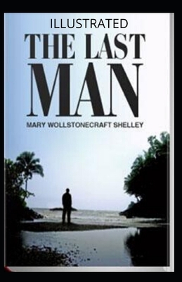 The Last Man Illustrated by Mary Shelley