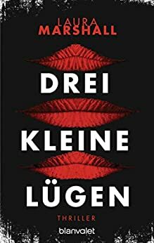 Drei kleine Lügen: Thriller by Laura Marshall