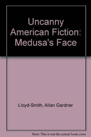 Uncanny American Fiction: Medusa's Face by Allan Lloyd Smith