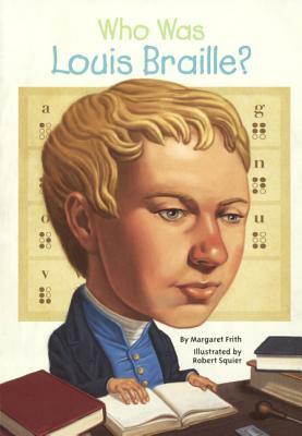 Who Was Louis Braille? by Margaret Frith