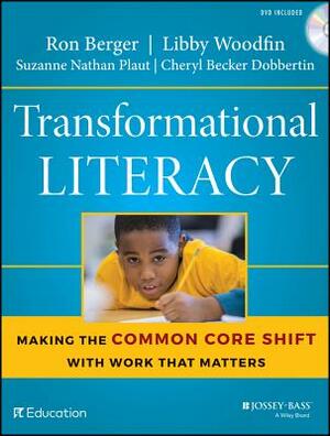 Transformational Literacy: Making the Common Core Shift with Work That Matters by Suzanne Nathan Plaut, Ron Berger, Libby Woodfin