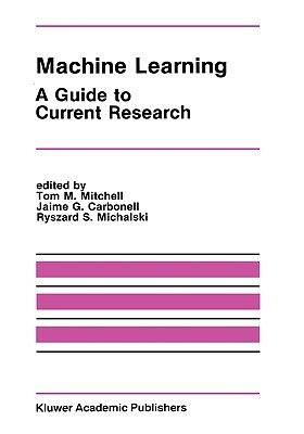 Machine Learning: A Guide to Current Research by 