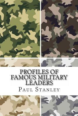Profiles of Famous Military Leaders by Paul Stanley