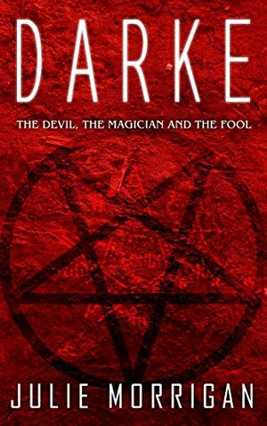 Darke: The Devil, The Magician and The Fool by Julie Morrigan, Steven Miscandlon