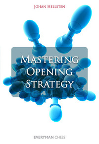 Mastering Opening Strategy by Johan Hellsten