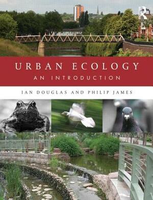 Urban Ecology: An Introduction by Philip James, Ian Douglas